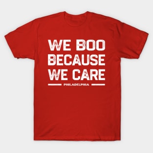 We Boo Because We Care - Philadelphia T-Shirt